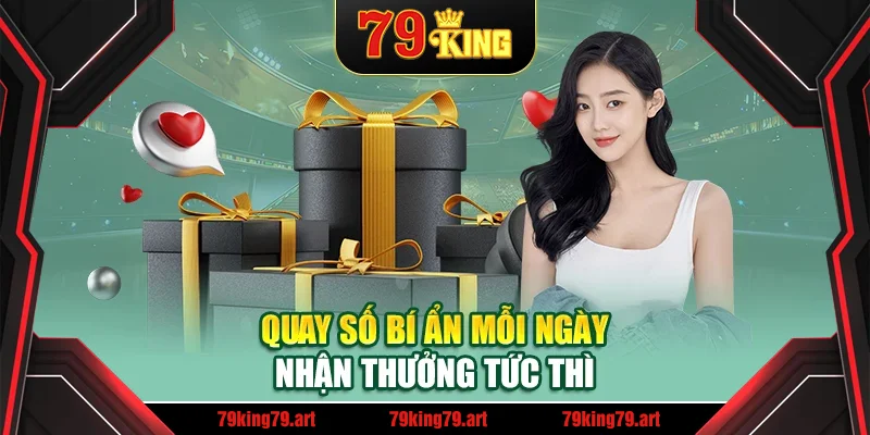 Quay số bí ẩn mỗi ngày nhận thưởng tức thì