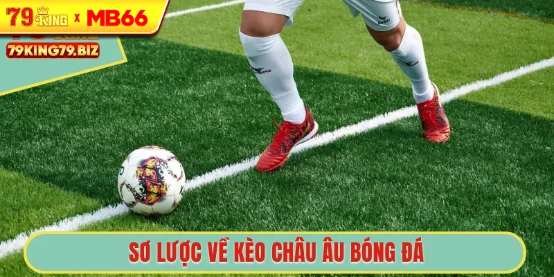 Sơ lược về kèo châu Âu bóng đá