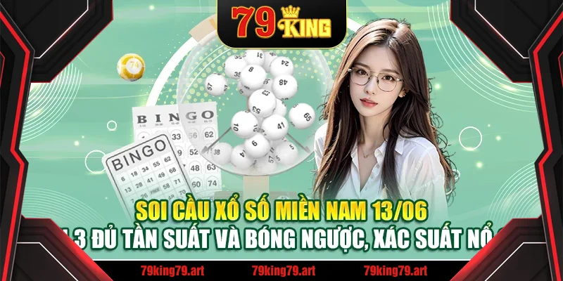 Soi cầu xổ số miền Nam 13/06 - Xiên 3 đủ tần suất và bóng ngược, xác suất nổ cao