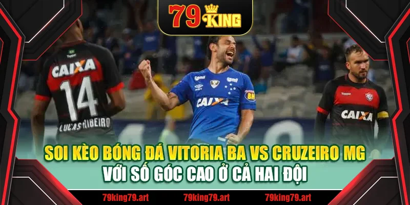 Soi kèo bóng đá Vitoria BA vs Cruzeiro MG với số góc cao ở cả hai đội