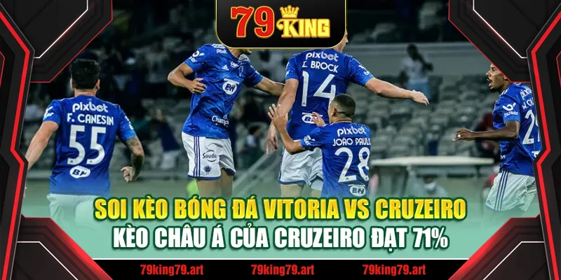 Soi kèo Bóng Đá Vitoria Vs Cruzeiro - kèo châu Á của Cruzeiro đạt 71%