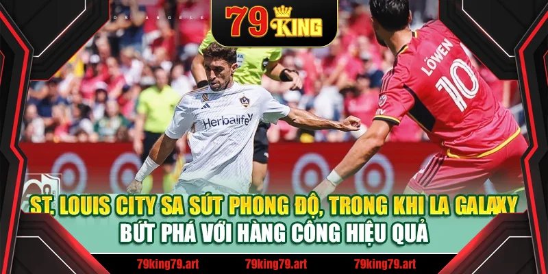 St. Louis City sa sút phong độ, trong khi LA Galaxy bứt phá với hàng công hiệu quả