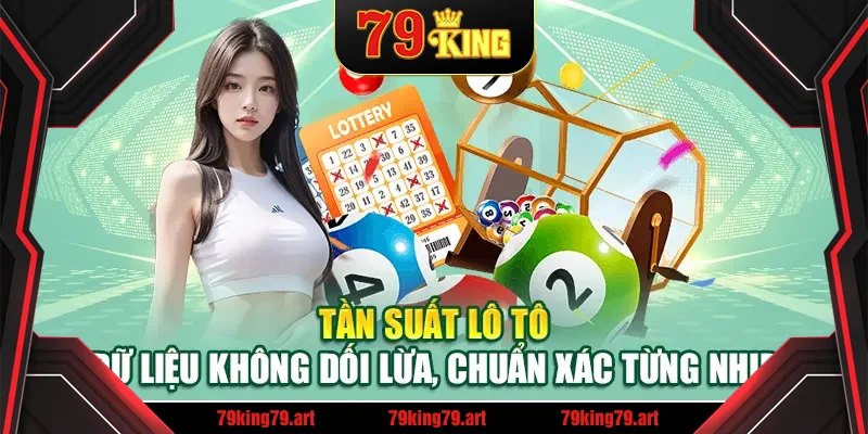 Tần suất lô tô – Dữ liệu không dối lừa, chuẩn xác từng nhịp
