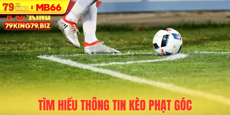 Giới thiệu đôi nét về kèo phạt góc
