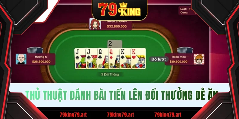 Thủ thuật đánh bài Tiến lên đổi thưởng dễ ăn