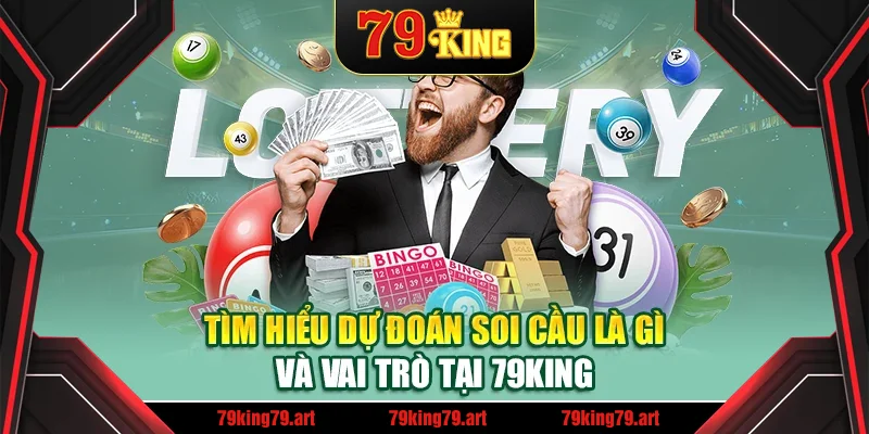 Tìm hiểu dự đoán soi cầu là gì và vai trò tại 79 King