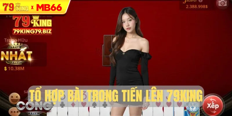 Tổ hợp bài căn bản trong Tiến Lên 79King