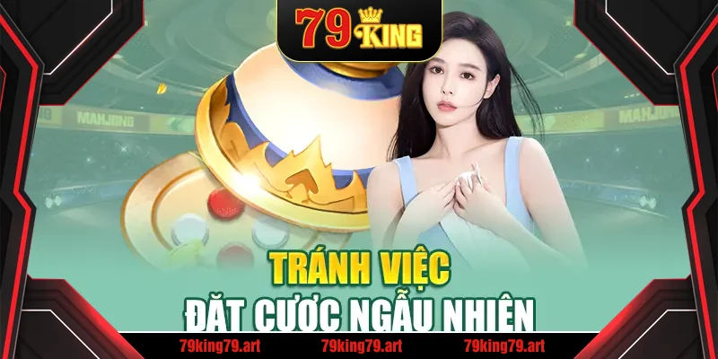 Tránh việc đặt cược ngẫu nhiên