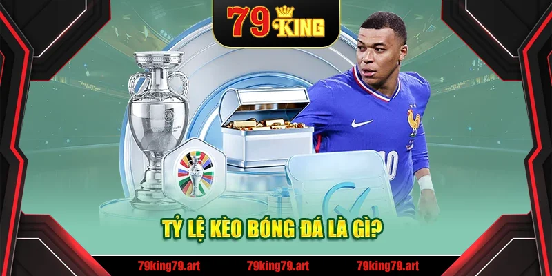 Tỷ lệ kèo bóng đá là gì?