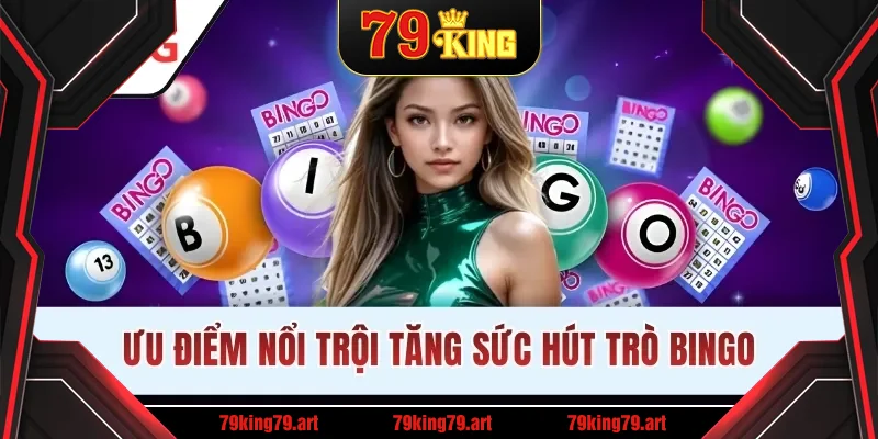 Ưu điểm nổi trội tăng sức hút trò Bingo