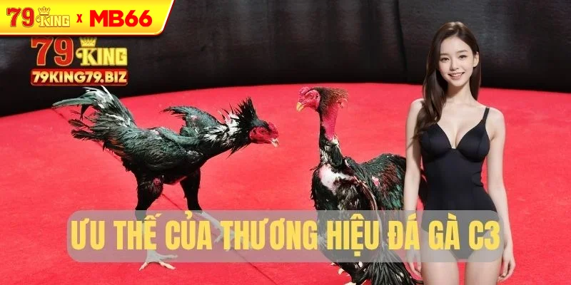 Ưu thế của thương hiệu đá gà C3