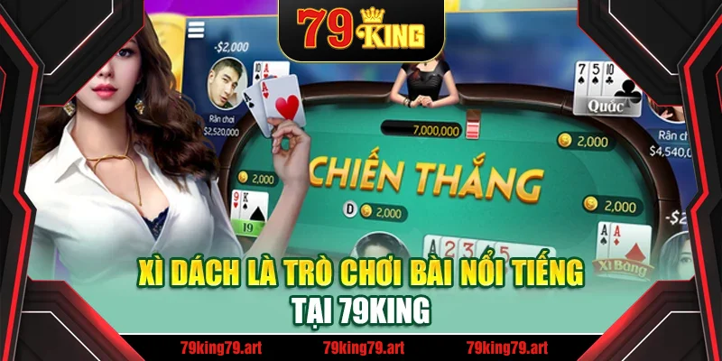 Xì dách là trò chơi bài nổi tiếng tại 79King